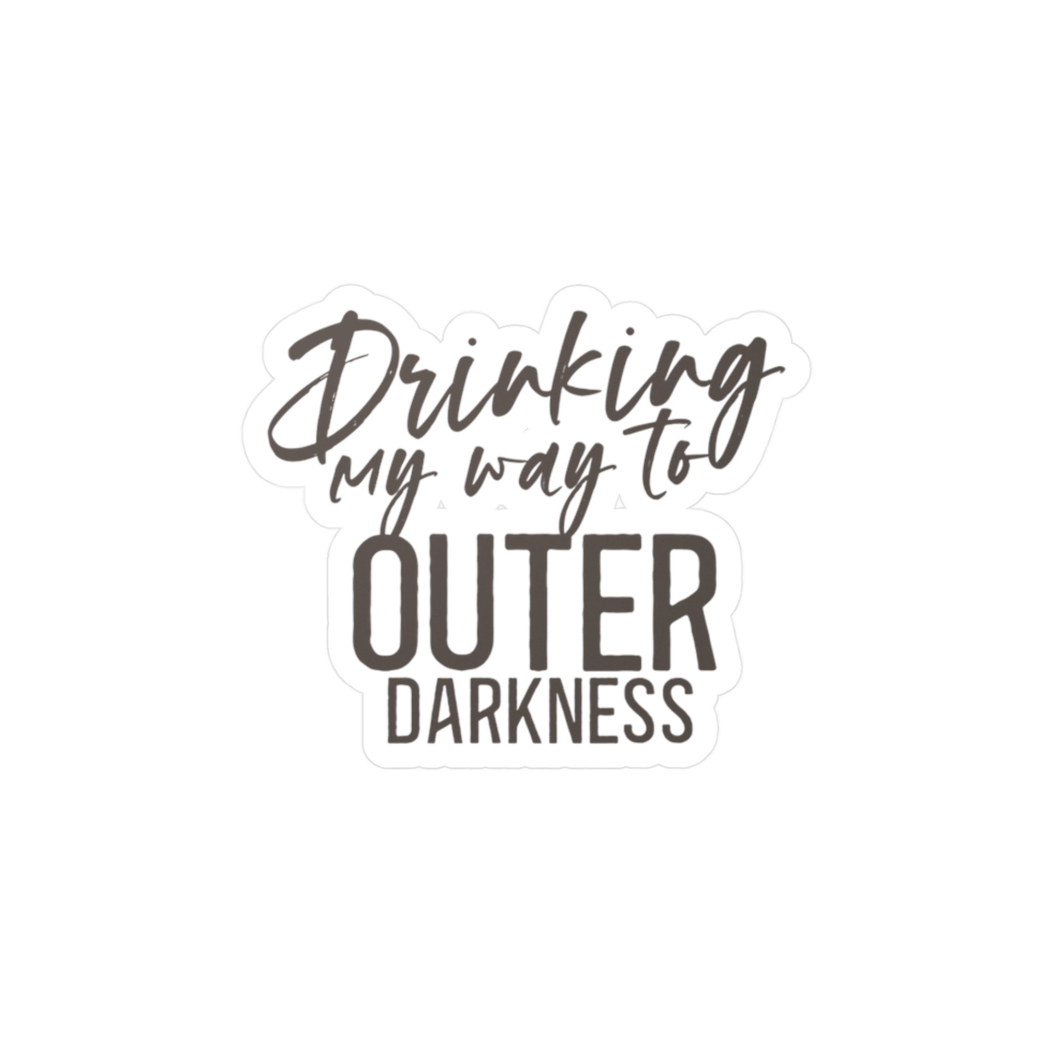 Drinking to Outer Darkness Quote Sticker