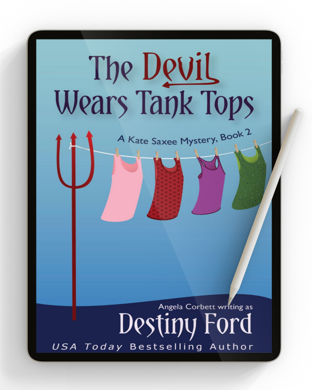 Ebook cover of 'The Devil Wears Tank Tops' featuring a white tablet with the book title and author's name, Angela Corbett writing as Destiny Ford, on the screen. The cover also includes multicolored tank tops, and a pencil.